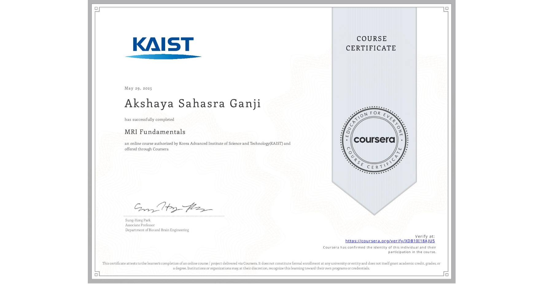 View certificate for Akshaya Sahasra Ganji, MRI Fundamentals, an online non-credit course authorized by Korea Advanced Institute of Science and Technology(KAIST) and offered through Coursera