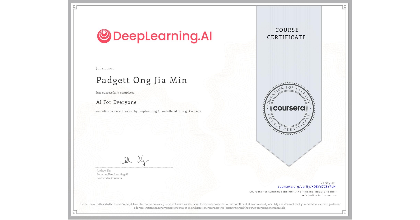 View certificate for Padgett Ong Jia Min, AI For Everyone, an online non-credit course authorized by DeepLearning.AI and offered through Coursera