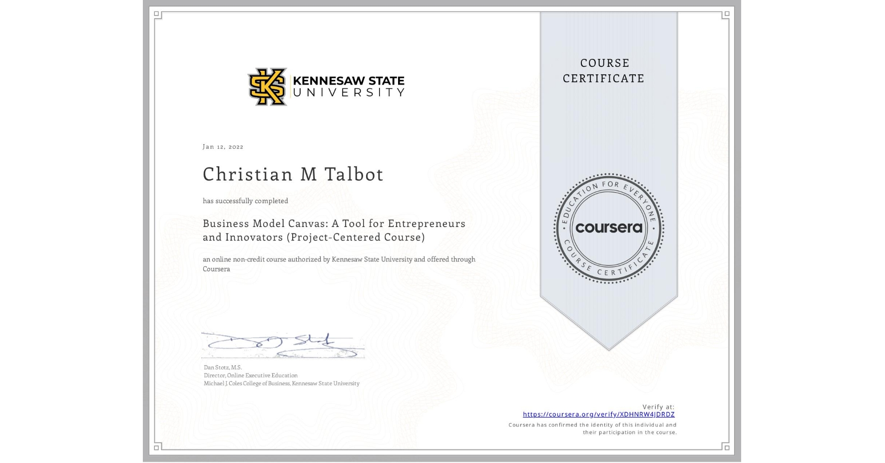 View certificate for Christian M Talbot, Business Model Canvas: A Tool for Entrepreneurs and Innovators (Project-Centered Course), an online non-credit course authorized by Kennesaw State University and offered through Coursera