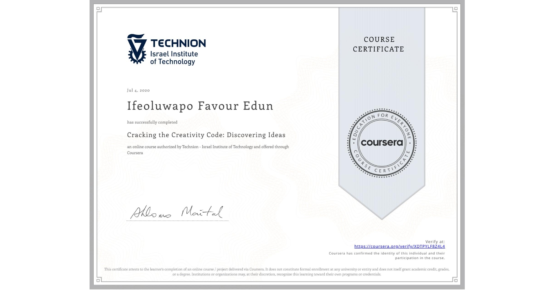 View certificate for Ifeoluwapo Favour Edun, Cracking the Creativity Code: Discovering Ideas, an online non-credit course authorized by Technion - Israel Institute of Technology and offered through Coursera
