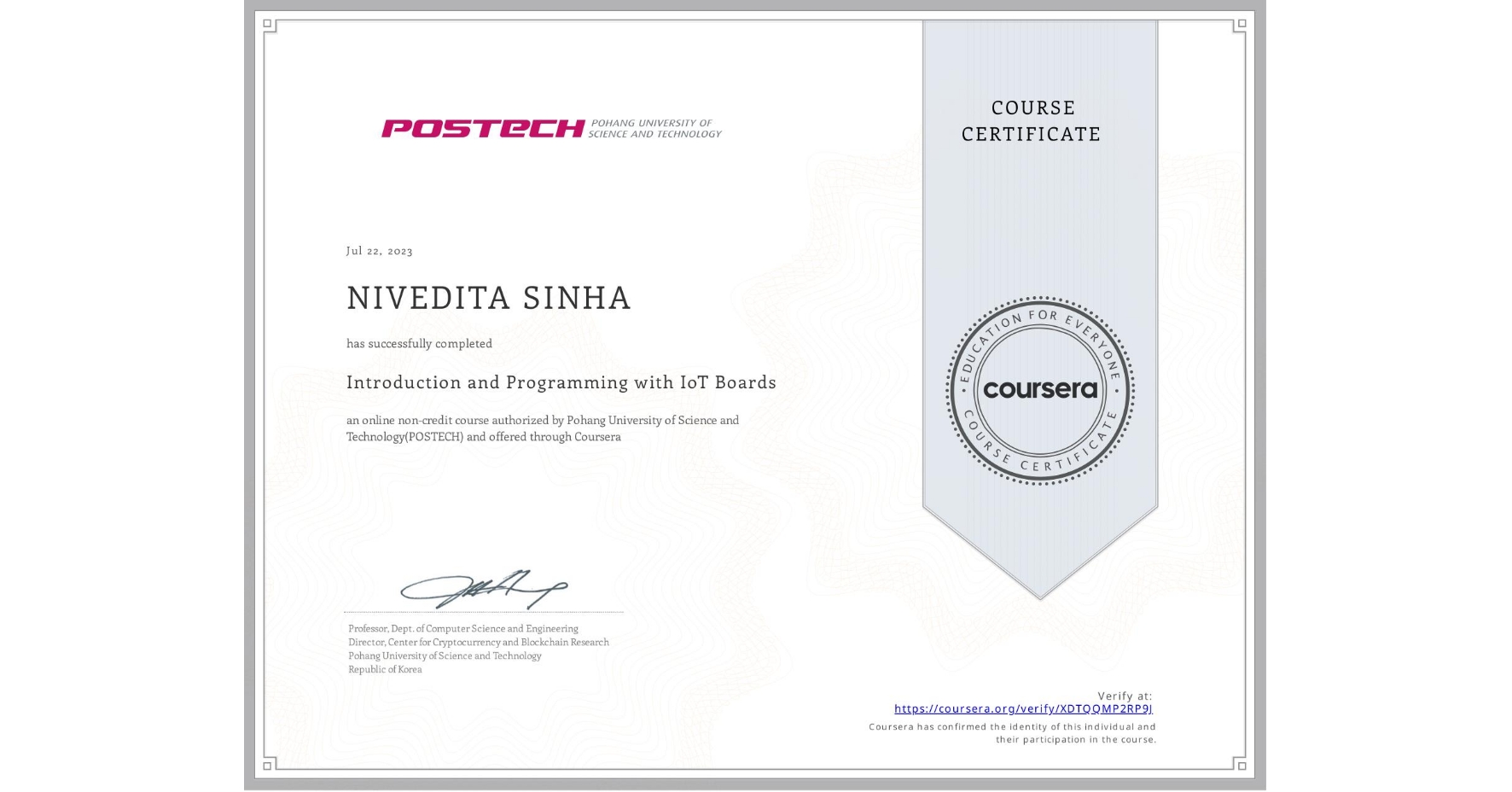 View certificate for NIVEDITA SINHA, Introduction and Programming with IoT Boards, an online non-credit course authorized by Pohang University of Science and Technology(POSTECH) and offered through Coursera