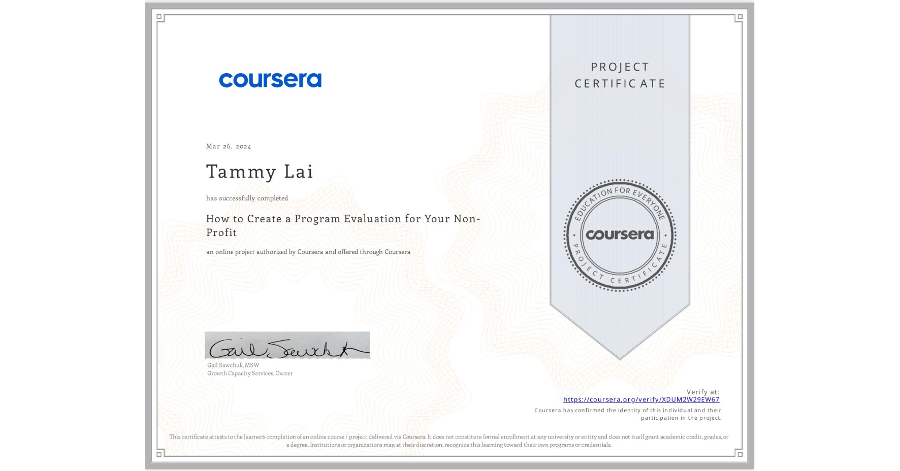 View certificate for Tammy Lai, How to Create a Program Evaluation for Your Non-Profit , an online non-credit course authorized by Coursera and offered through Coursera