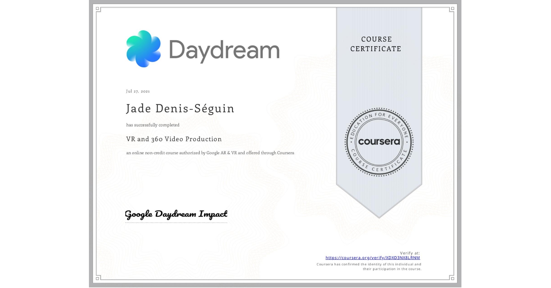 View certificate for Jade Denis-Séguin, VR and 360 Video Production, an online non-credit course authorized by Google AR & VR and offered through Coursera
