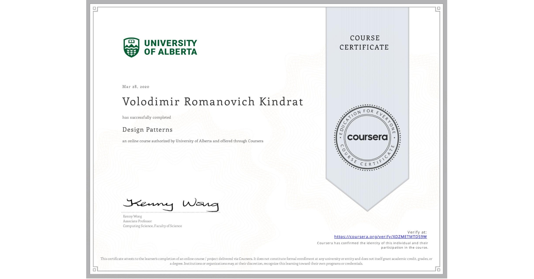 View certificate for Volodimir Romanovich Kindrat, Design Patterns, an online non-credit course authorized by University of Alberta and offered through Coursera