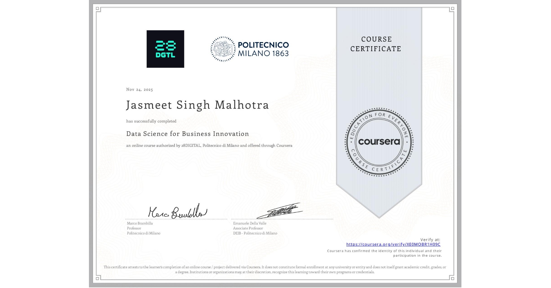 View certificate for Jasmeet Singh Malhotra, Data Science for Business Innovation, an online non-credit course authorized by 28DIGITAL & Politecnico di Milano and offered through Coursera