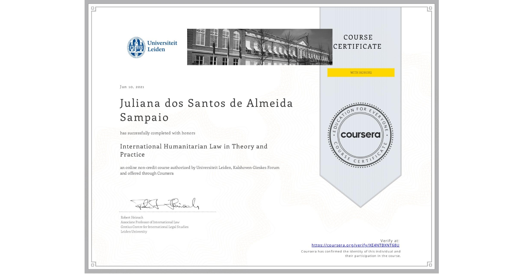 View certificate for Juliana dos Santos de Almeida Sampaio, International Humanitarian Law in Theory and Practice , an online non-credit course authorized by Universiteit Leiden & Kalshoven-Gieskes Forum and offered through Coursera