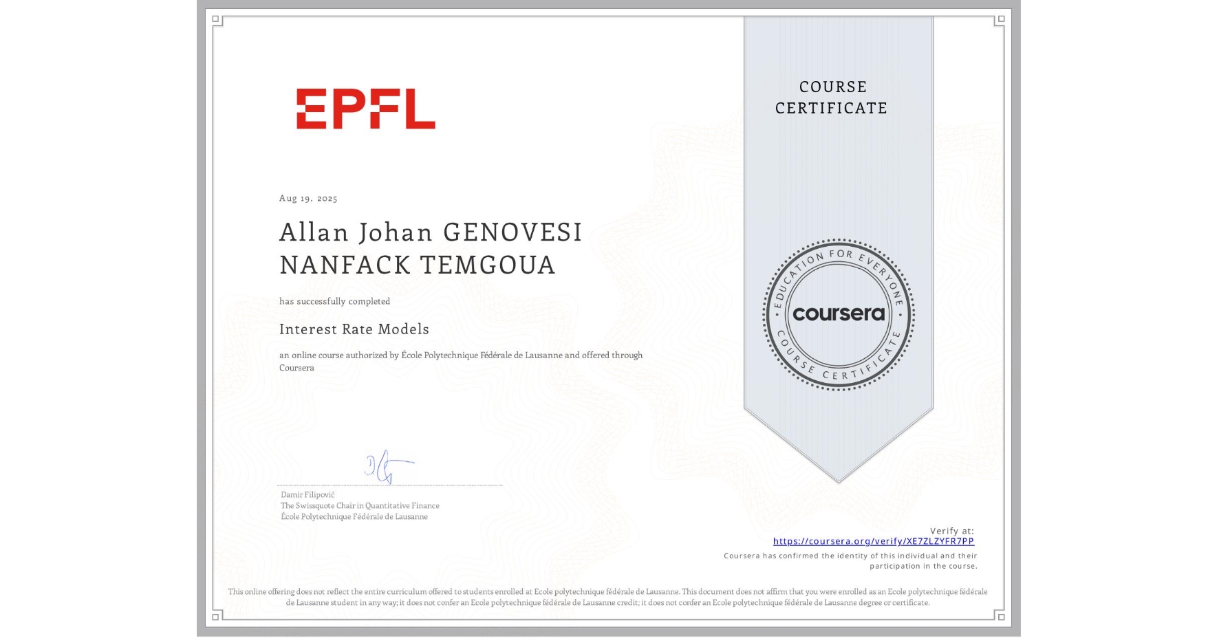 View certificate for Allan Johan GENOVESI NANFACK TEMGOUA, Interest Rate Models, an online non-credit course authorized by École Polytechnique Fédérale de Lausanne and offered through Coursera