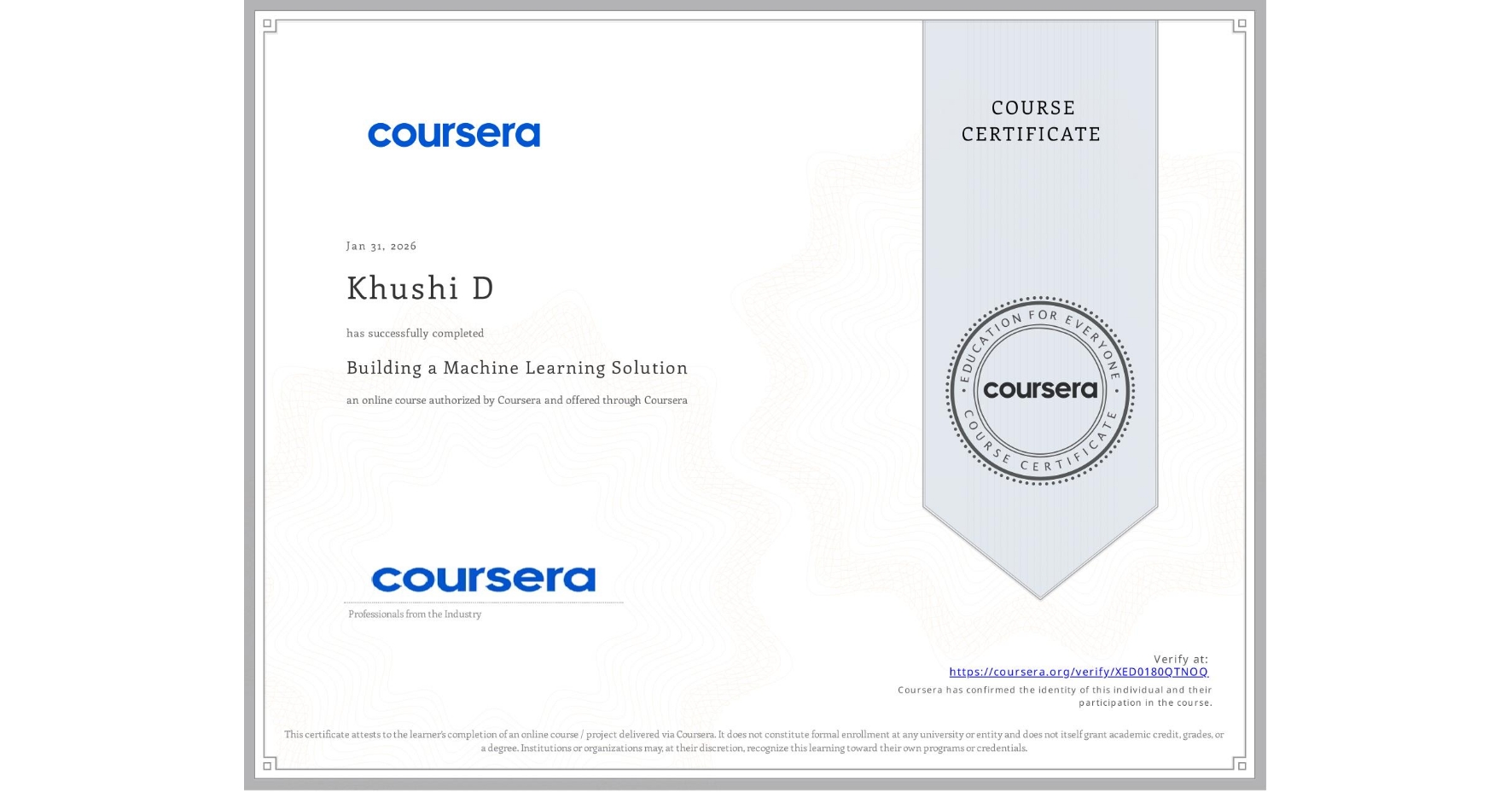 View certificate for Khushi D, Building a Machine Learning Solution, an online non-credit course authorized by Coursera and offered through Coursera