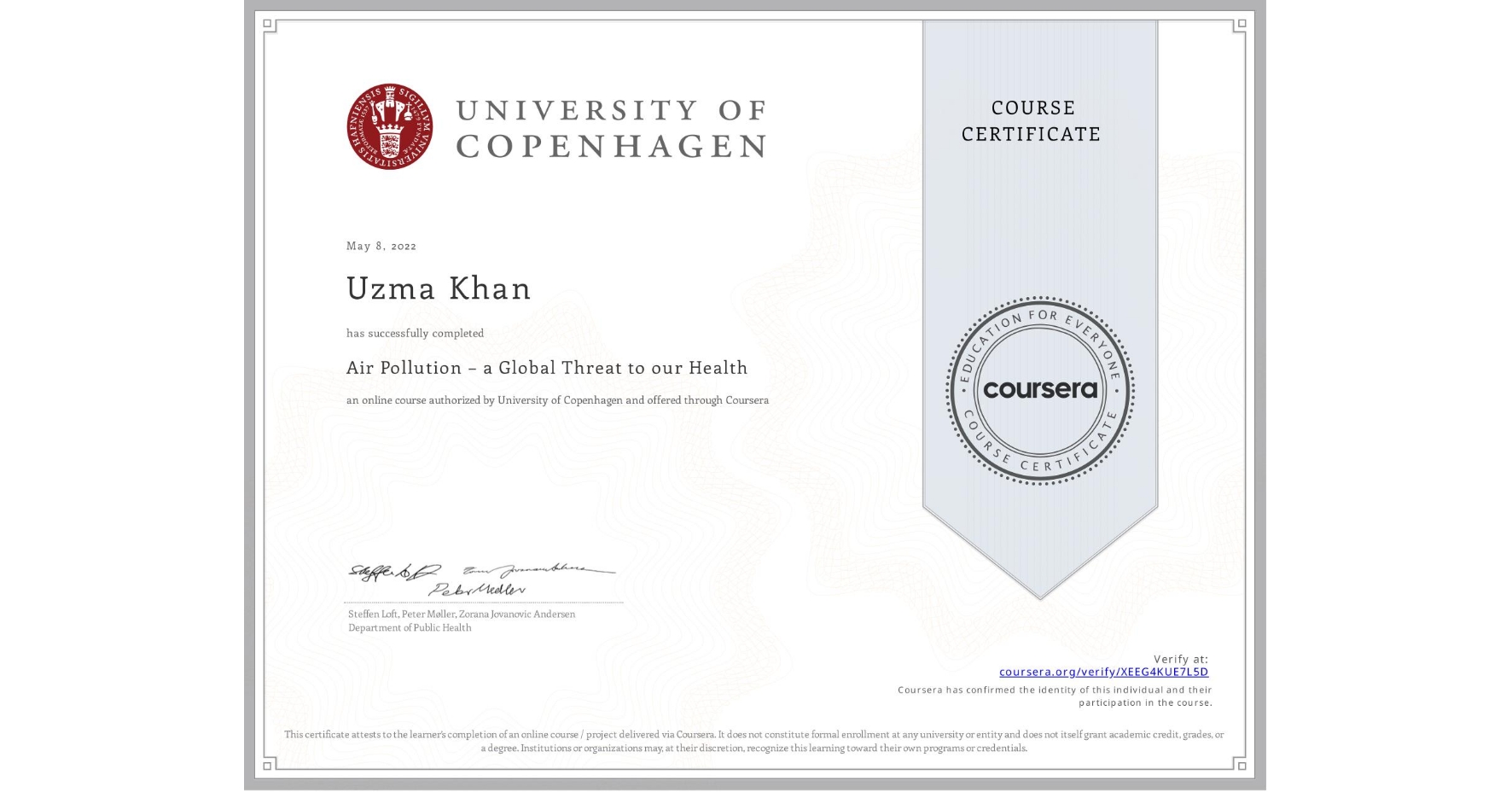 View certificate for Uzma Khan, Air Pollution – a Global Threat to our Health, an online non-credit course authorized by University of Copenhagen and offered through Coursera