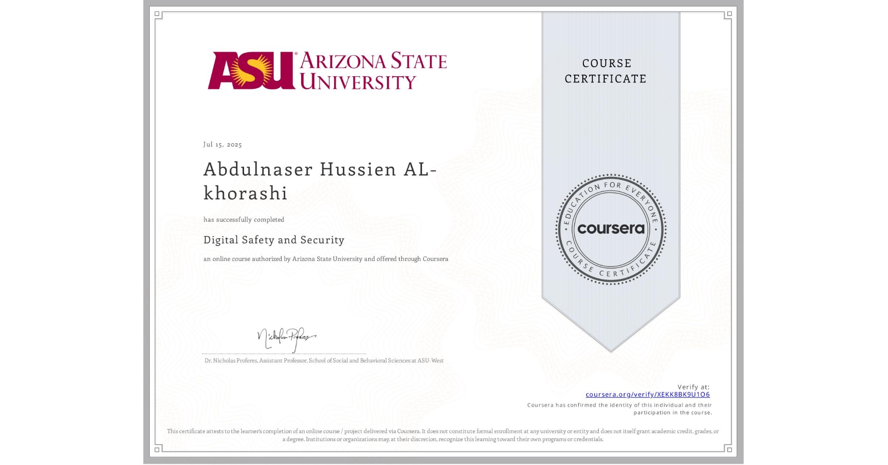 View certificate for Abdulnaser Hussien AL-khorashi, Digital Safety and Security, an online non-credit course authorized by Arizona State University and offered through Coursera