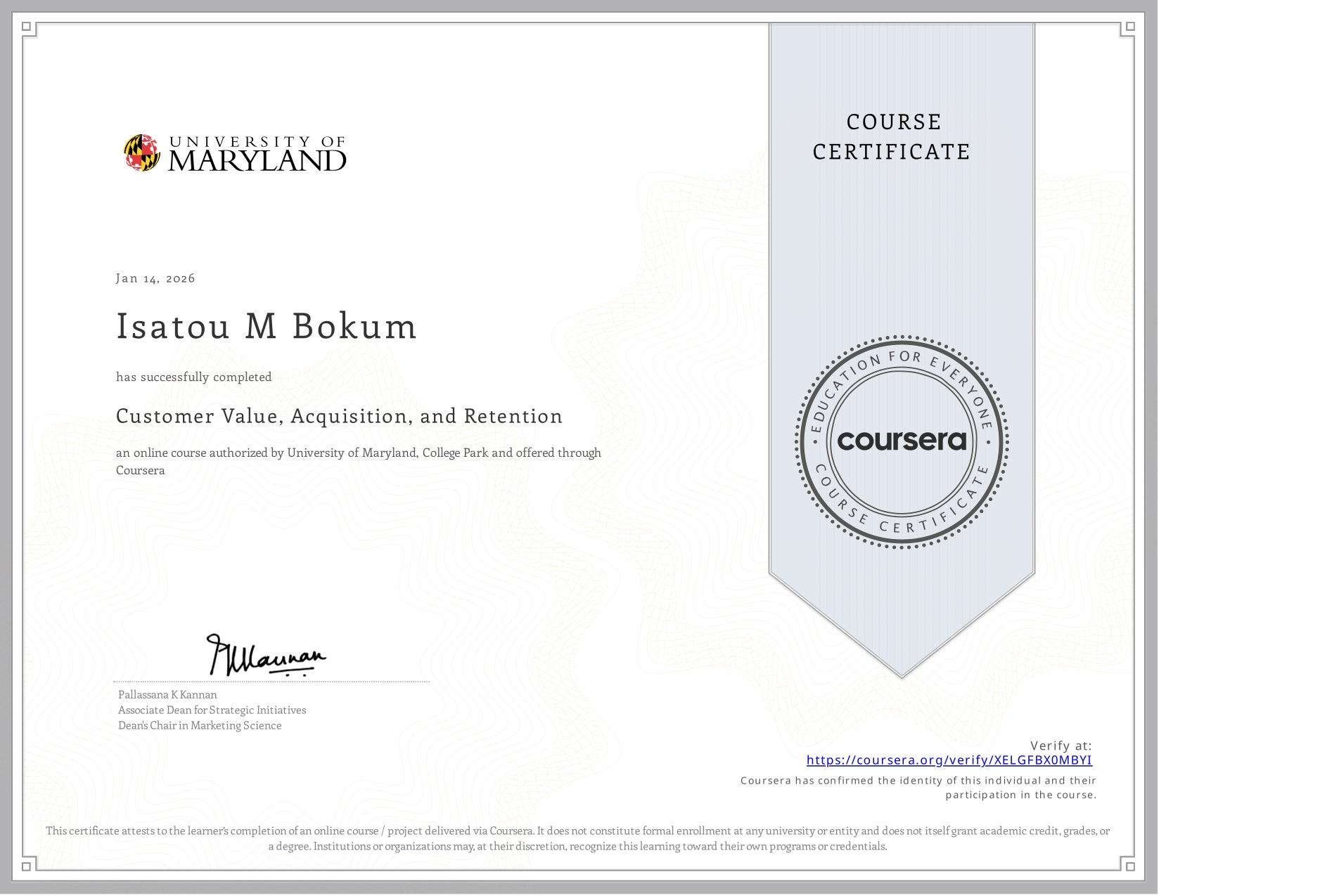 View certificate for Isatou M Bokum, Customer Value, Acquisition, and Retention, an online non-credit course authorized by University of Maryland, College Park and offered through Coursera
