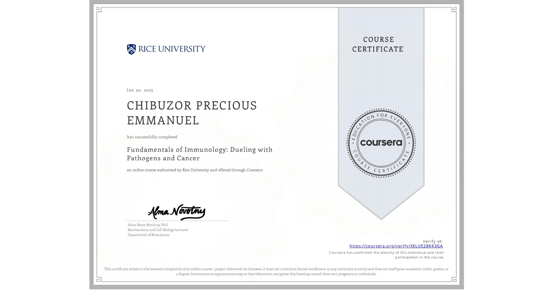 View certificate for CHIBUZOR PRECIOUS EMMANUEL, Fundamentals of Immunology: Dueling with Pathogens and Cancer, an online non-credit course authorized by Rice University and offered through Coursera