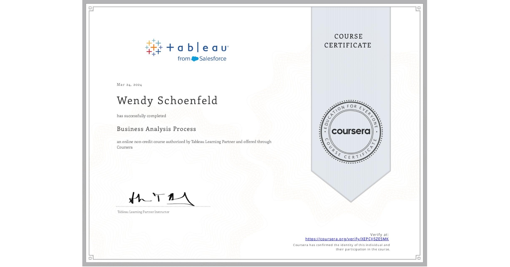 View certificate for Wendy Schoenfeld, Business Analysis Process, an online non-credit course authorized by Tableau Learning Partner and offered through Coursera