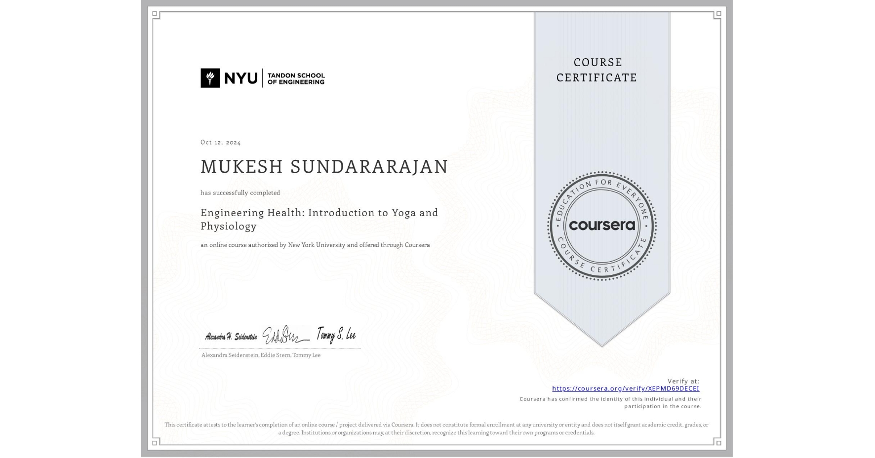 View certificate for MUKESH SUNDARARAJAN, Engineering Health: Introduction to Yoga and Physiology, an online non-credit course authorized by New York University and offered through Coursera