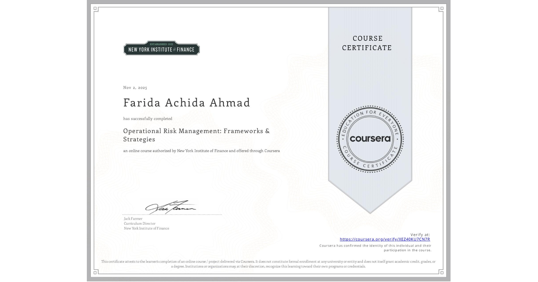 View certificate for Farida Achida Ahmad, Operational Risk Management: Frameworks & Strategies, an online non-credit course authorized by New York Institute of Finance and offered through Coursera