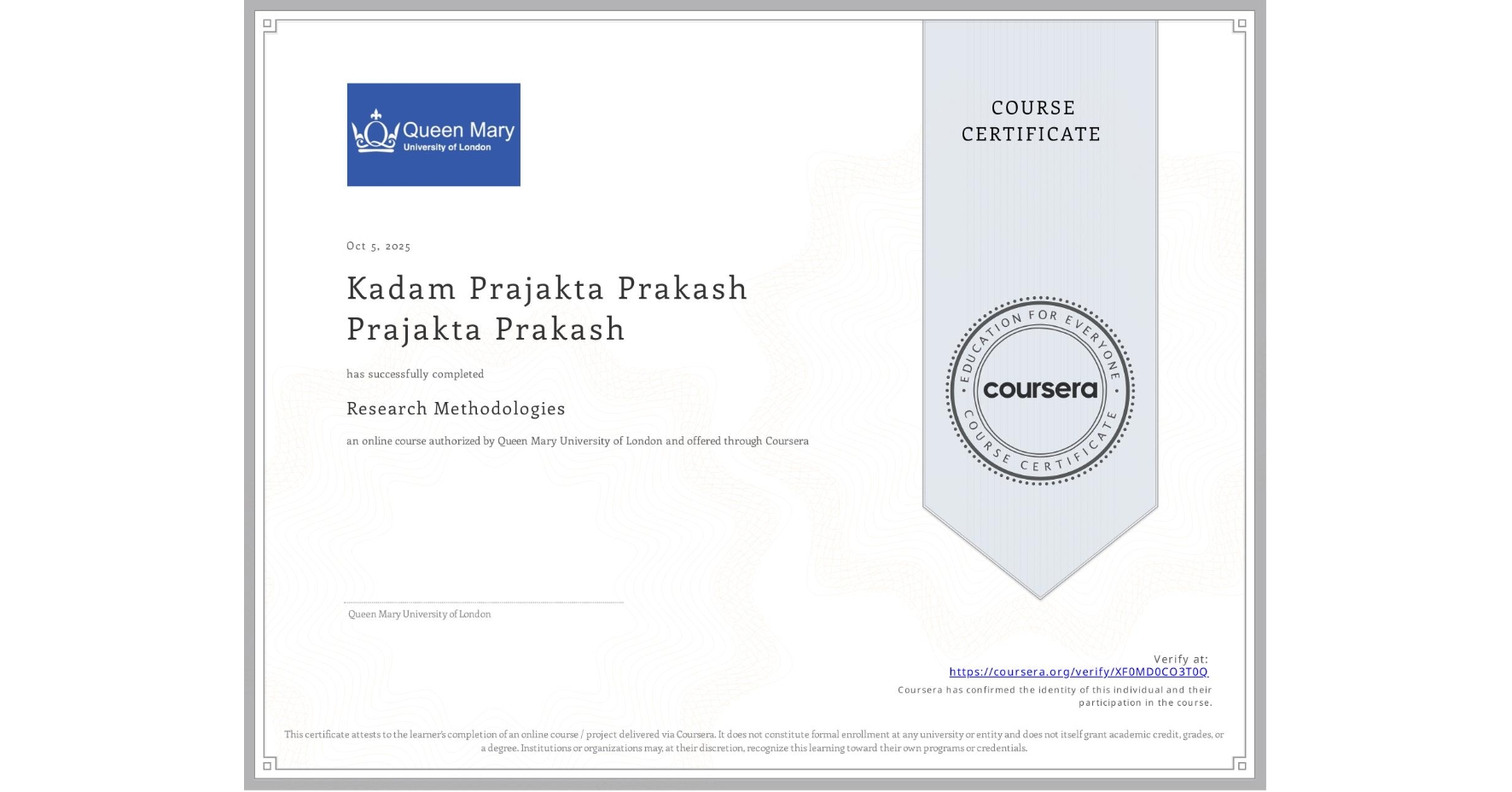 View certificate for Kadam Prajakta Prakash Prajakta Prakash, Research Methodologies, an online non-credit course authorized by Queen Mary University of London and offered through Coursera