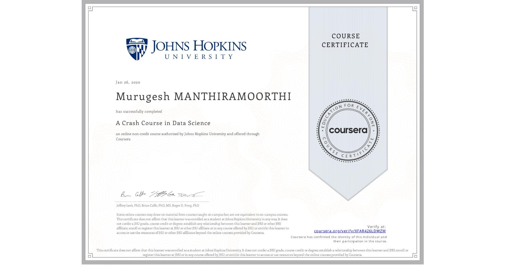 View certificate for Murugesh MANTHIRAMOORTHI, A Crash Course in Data Science, an online non-credit course authorized by Johns Hopkins University and offered through Coursera