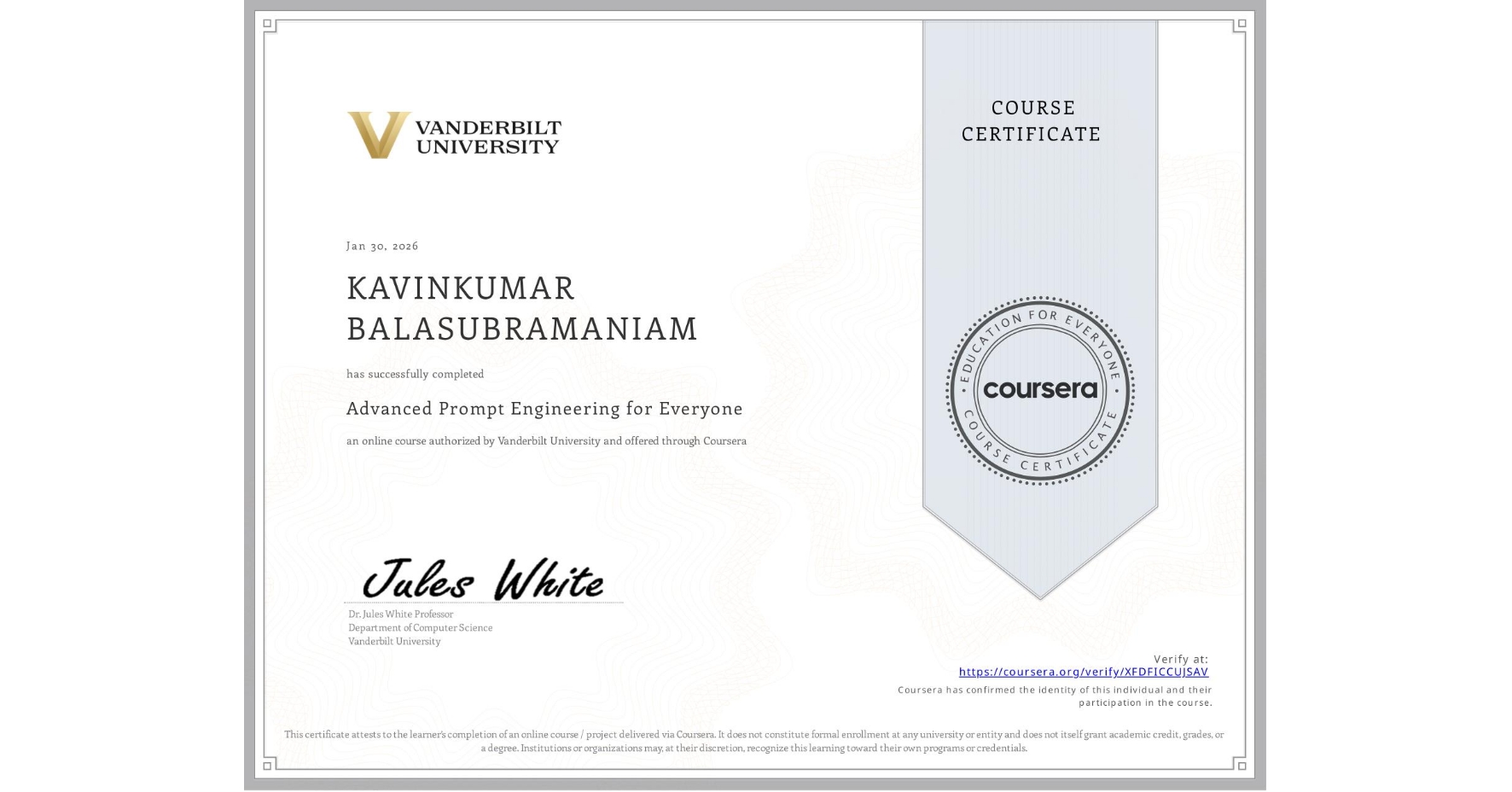 View certificate for KAVINKUMAR BALASUBRAMANIAM, Advanced Prompt Engineering for Everyone, an online non-credit course authorized by Vanderbilt University and offered through Coursera