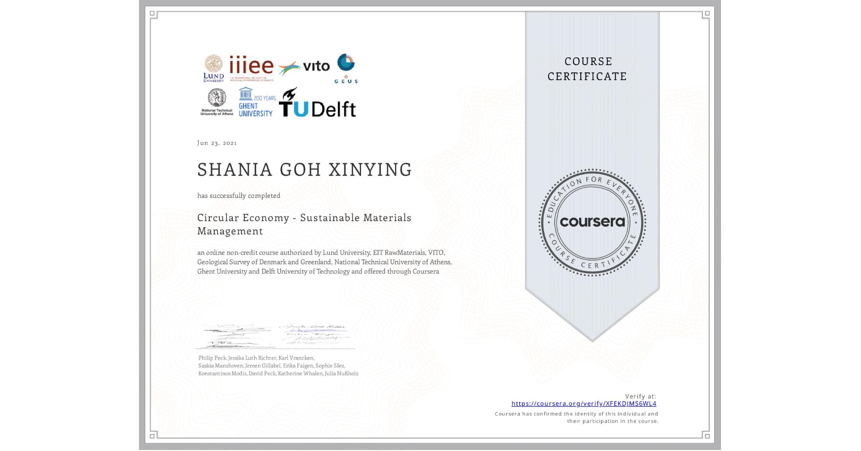 View certificate for SHANIA GOH XINYING, Circular Economy - Sustainable Materials Management, an online non-credit course authorized by Lund University, EIT RawMaterials, VITO, Geological Survey of Denmark and Greenland, National Technical University of Athens, Ghent University & Delft University of Technology and offered through Coursera