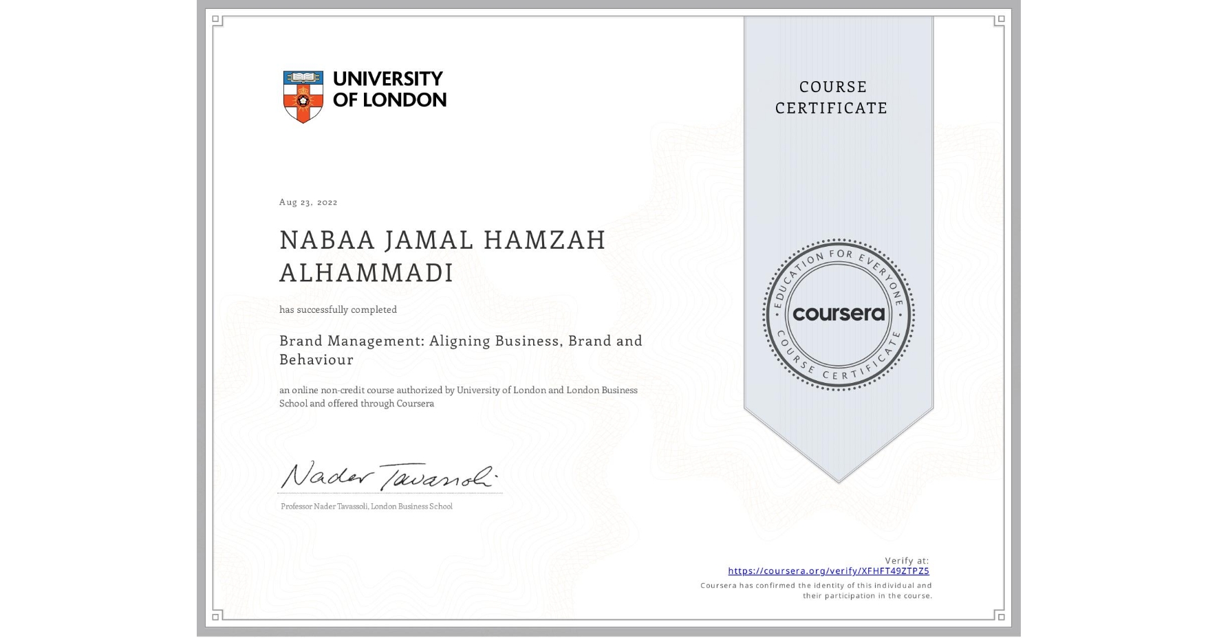 View certificate for NABAA JAMAL HAMZAH ALHAMMADI, Brand Management: Aligning Business, Brand and Behaviour, an online non-credit course authorized by University of London & London Business School and offered through Coursera