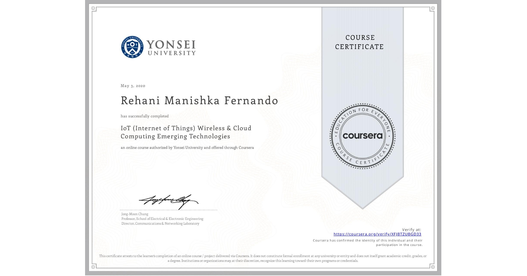 View certificate for Rehani Manishka Fernando, IoT (Internet of Things) Wireless & Cloud Computing Emerging Technologies, an online non-credit course authorized by Yonsei University and offered through Coursera