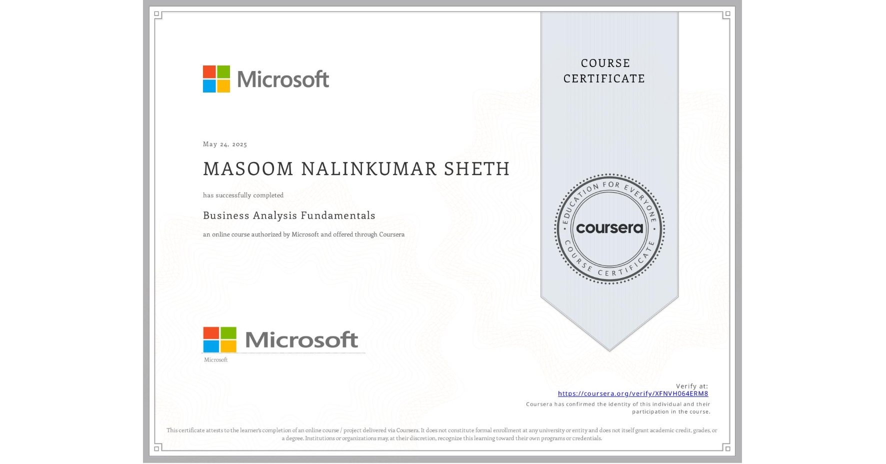 View certificate for MASOOM NALINKUMAR SHETH, Business Analysis Fundamentals, an online non-credit course authorized by Microsoft and offered through Coursera