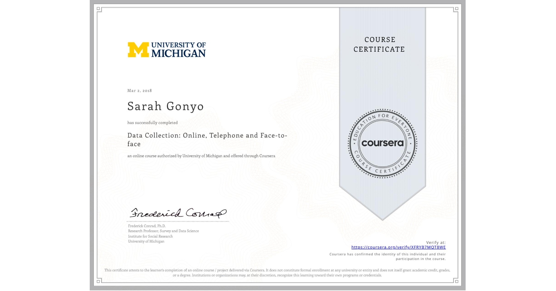 View certificate for Sarah Gonyo, Data Collection: Online, Telephone and Face-to-face, an online non-credit course authorized by University of Michigan and offered through Coursera