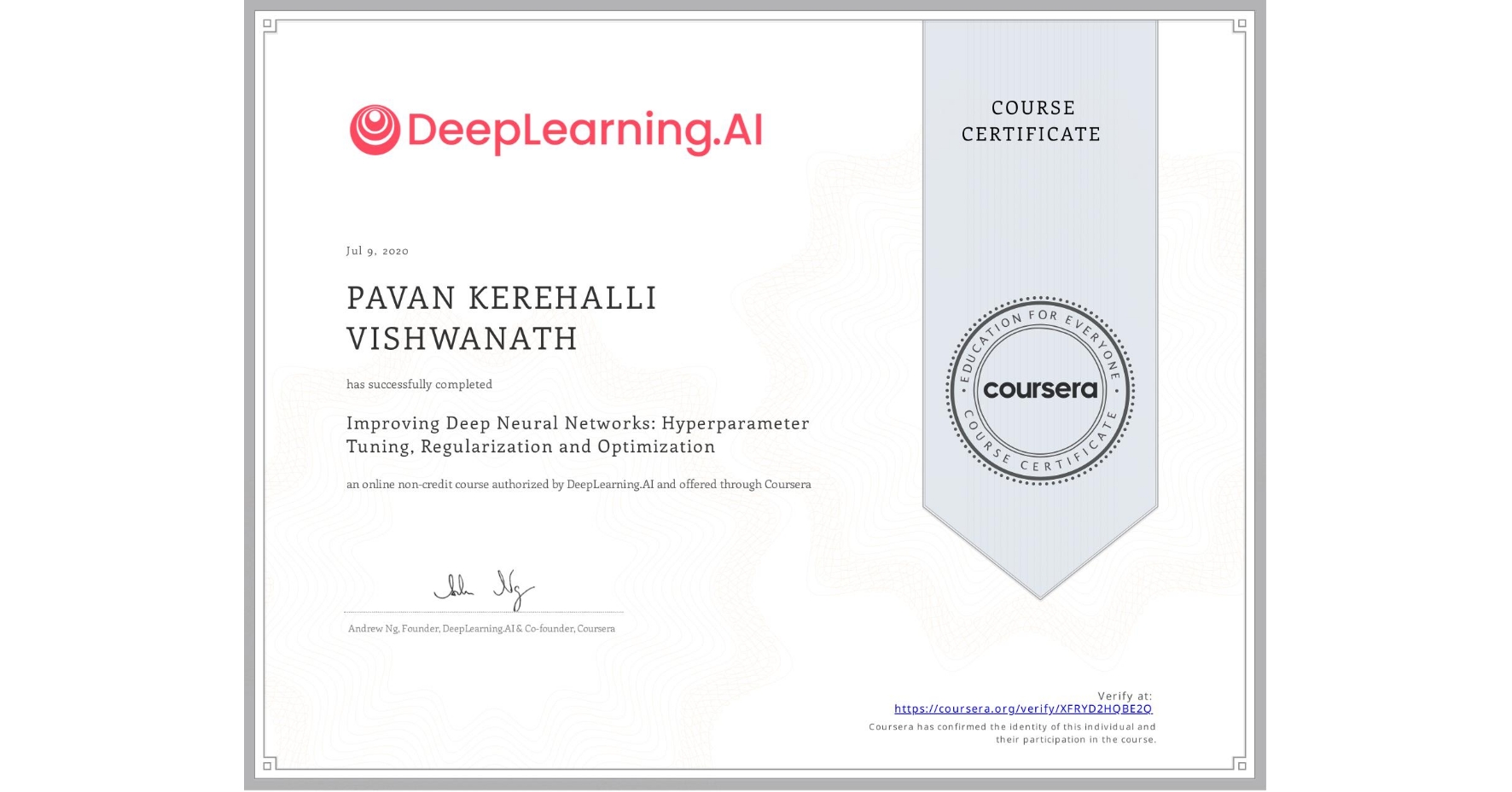 View certificate for PAVAN KEREHALLI VISHWANATH, Improving Deep Neural Networks: Hyperparameter Tuning, Regularization and Optimization, an online non-credit course authorized by DeepLearning.AI and offered through Coursera