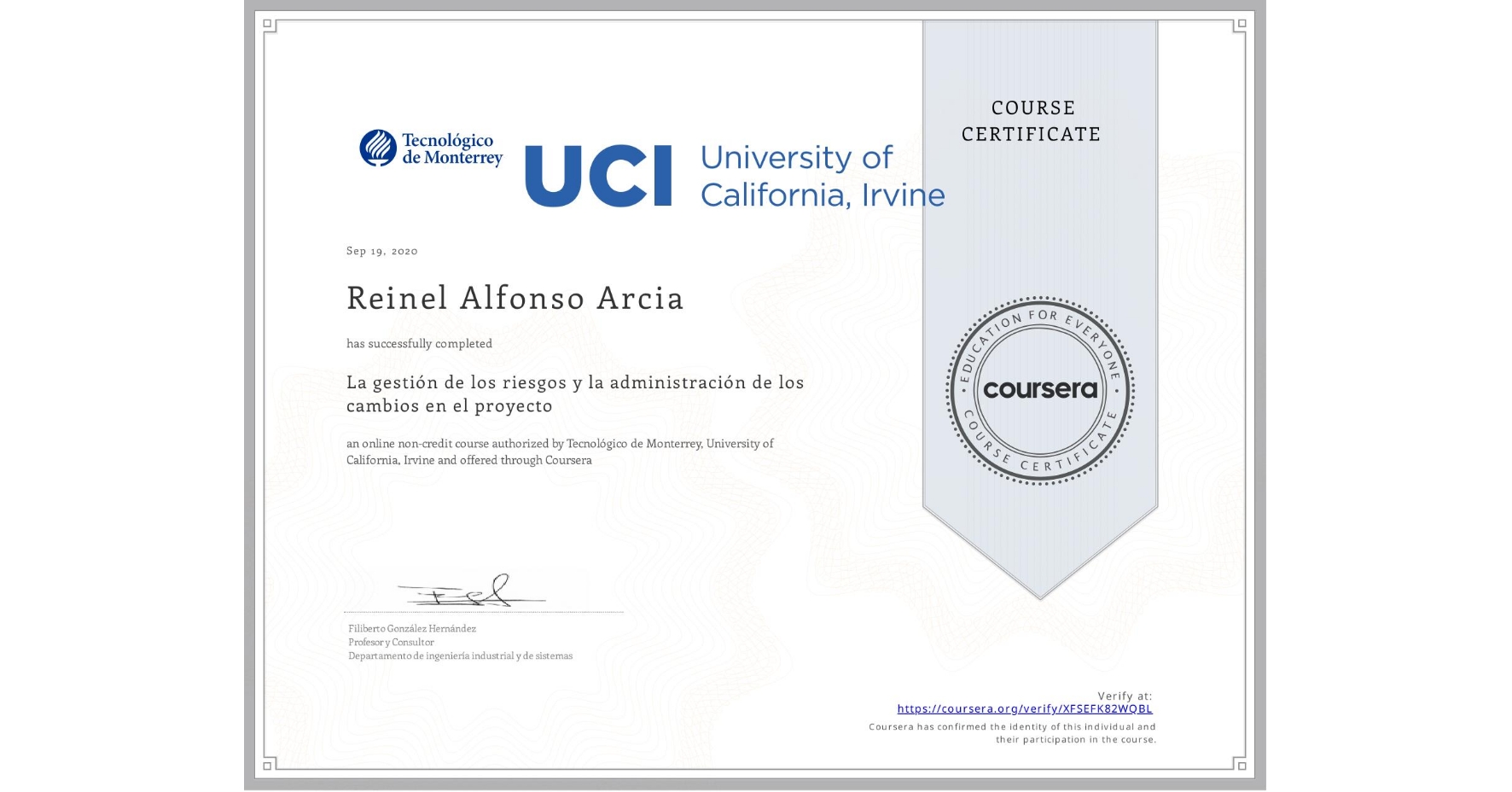 View certificate for Reinel Alfonso Arcia, La gestión de los riesgos y la administración de los cambios en el proyecto, an online non-credit course authorized by Tecnológico de Monterrey & University of California, Irvine and offered through Coursera