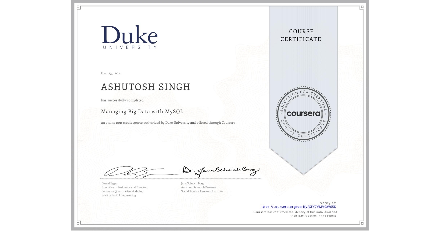 View certificate for ASHUTOSH SINGH, Managing Big Data with MySQL, an online non-credit course authorized by Duke University and offered through Coursera