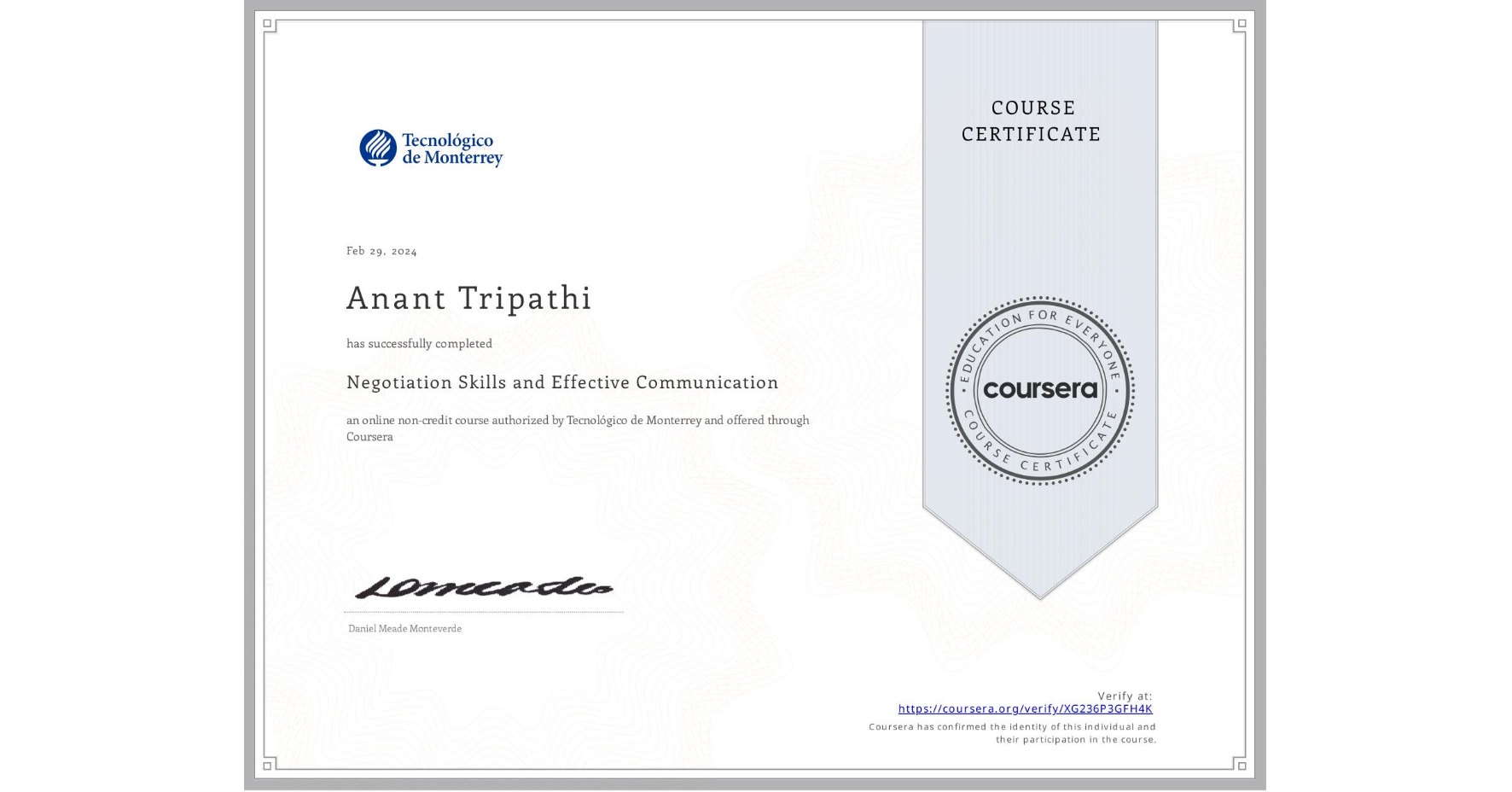 View certificate for Anant Tripathi, Negotiation Skills and Effective Communication           , an online non-credit course authorized by Tecnológico de Monterrey and offered through Coursera