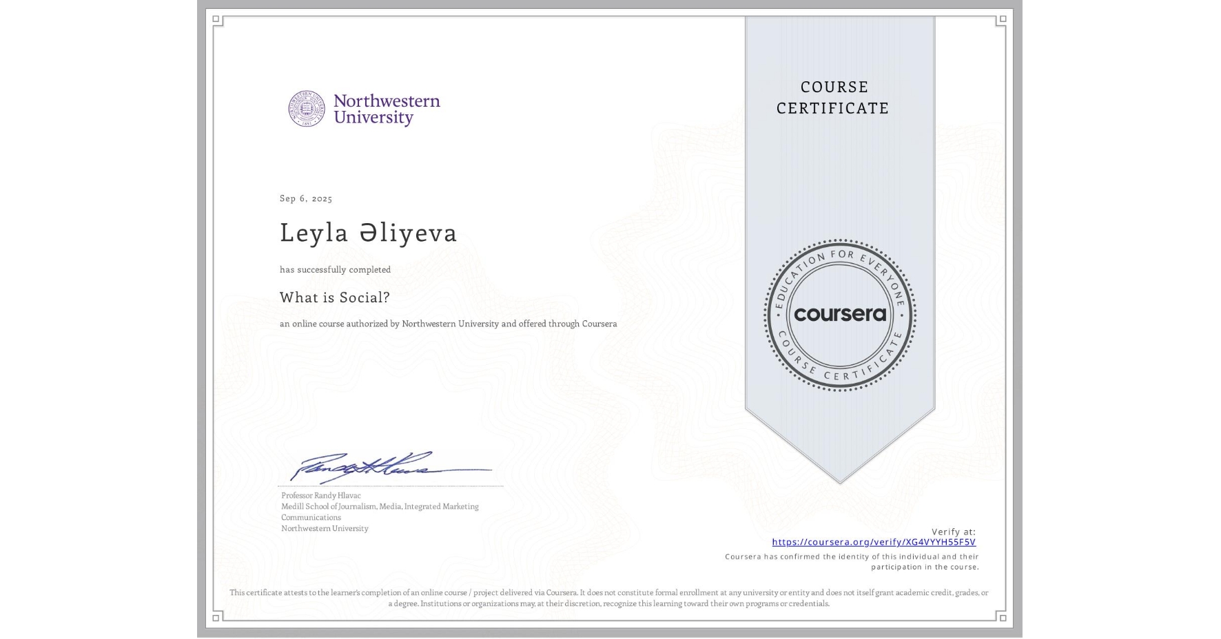 View certificate for Leyla Əliyeva, What is Social?, an online non-credit course authorized by Northwestern University and offered through Coursera