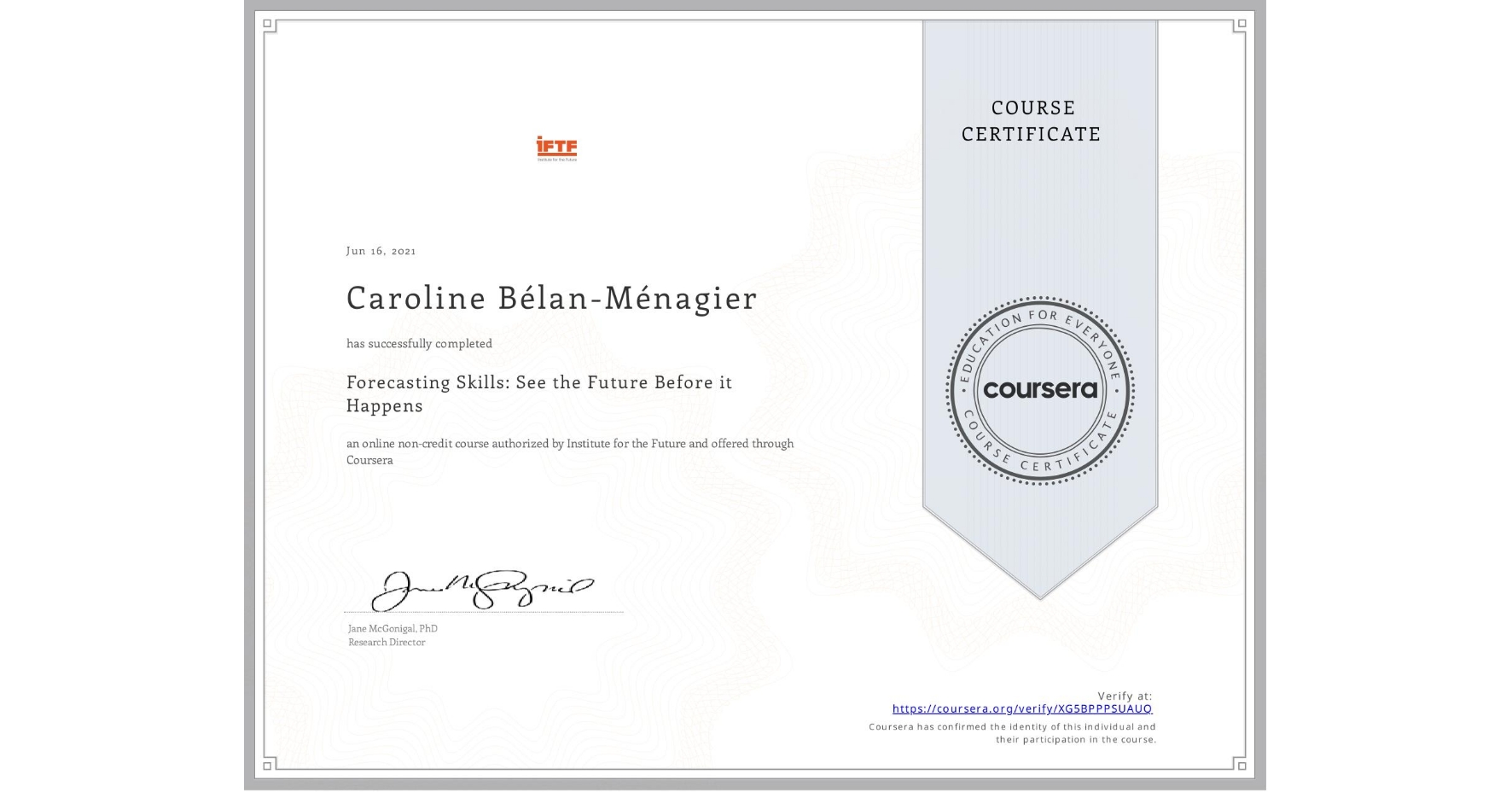 View certificate for Caroline Bélan-Ménagier, Forecasting Skills: See the Future Before it Happens, an online non-credit course authorized by Institute for the Future and offered through Coursera
