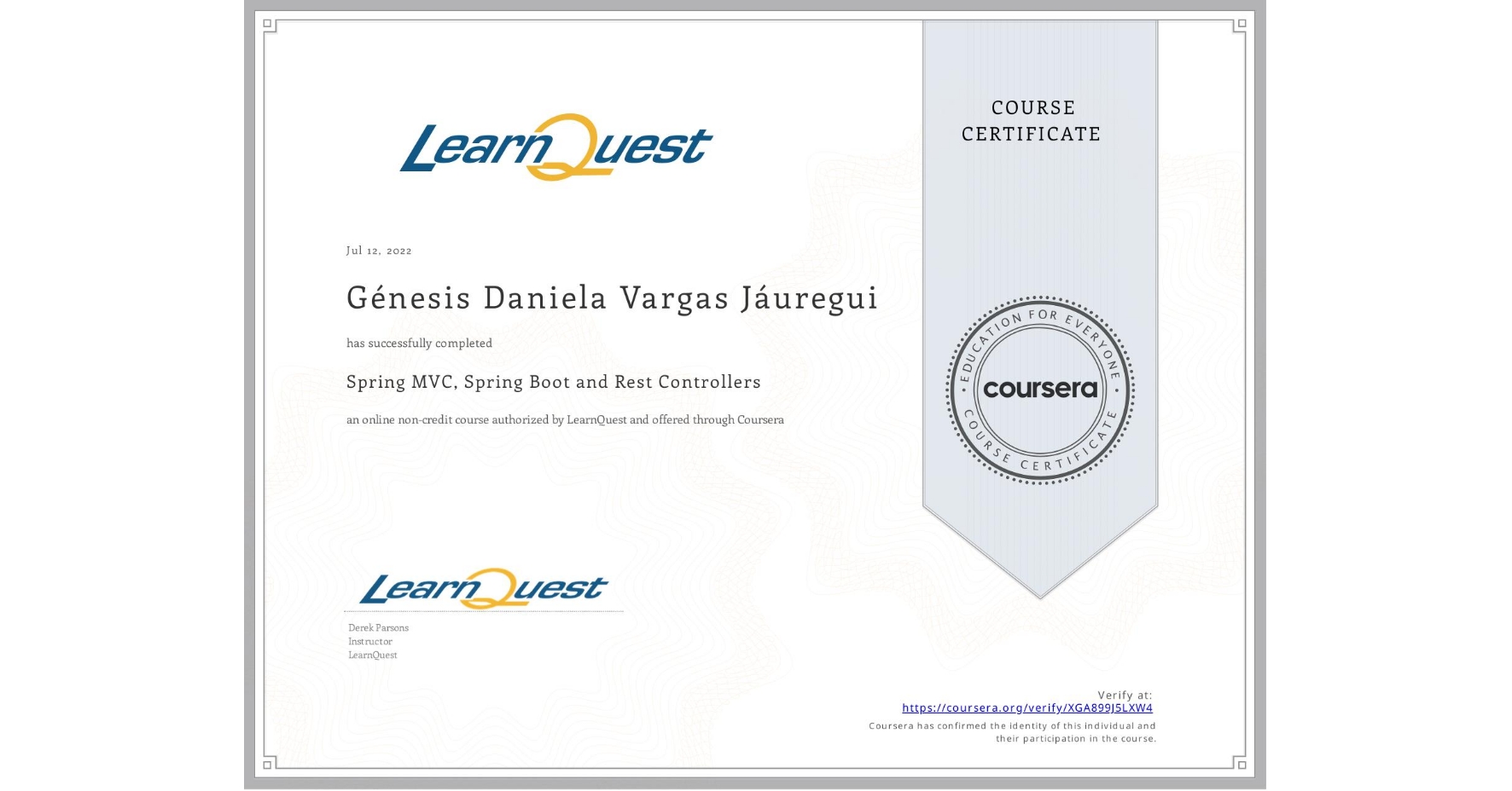View certificate for Génesis Daniela Vargas Jáuregui, Spring MVC, Spring Boot  and Rest Controllers, an online non-credit course authorized by LearnQuest and offered through Coursera