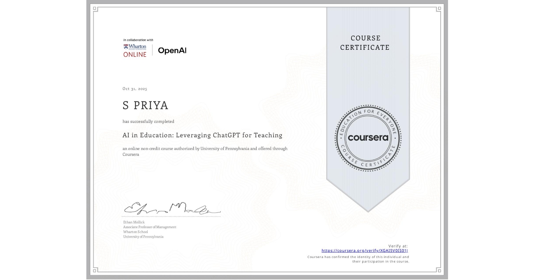 View certificate for S PRIYA, AI in Education: Leveraging ChatGPT for Teaching, an online non-credit course authorized by University of Pennsylvania and offered through Coursera