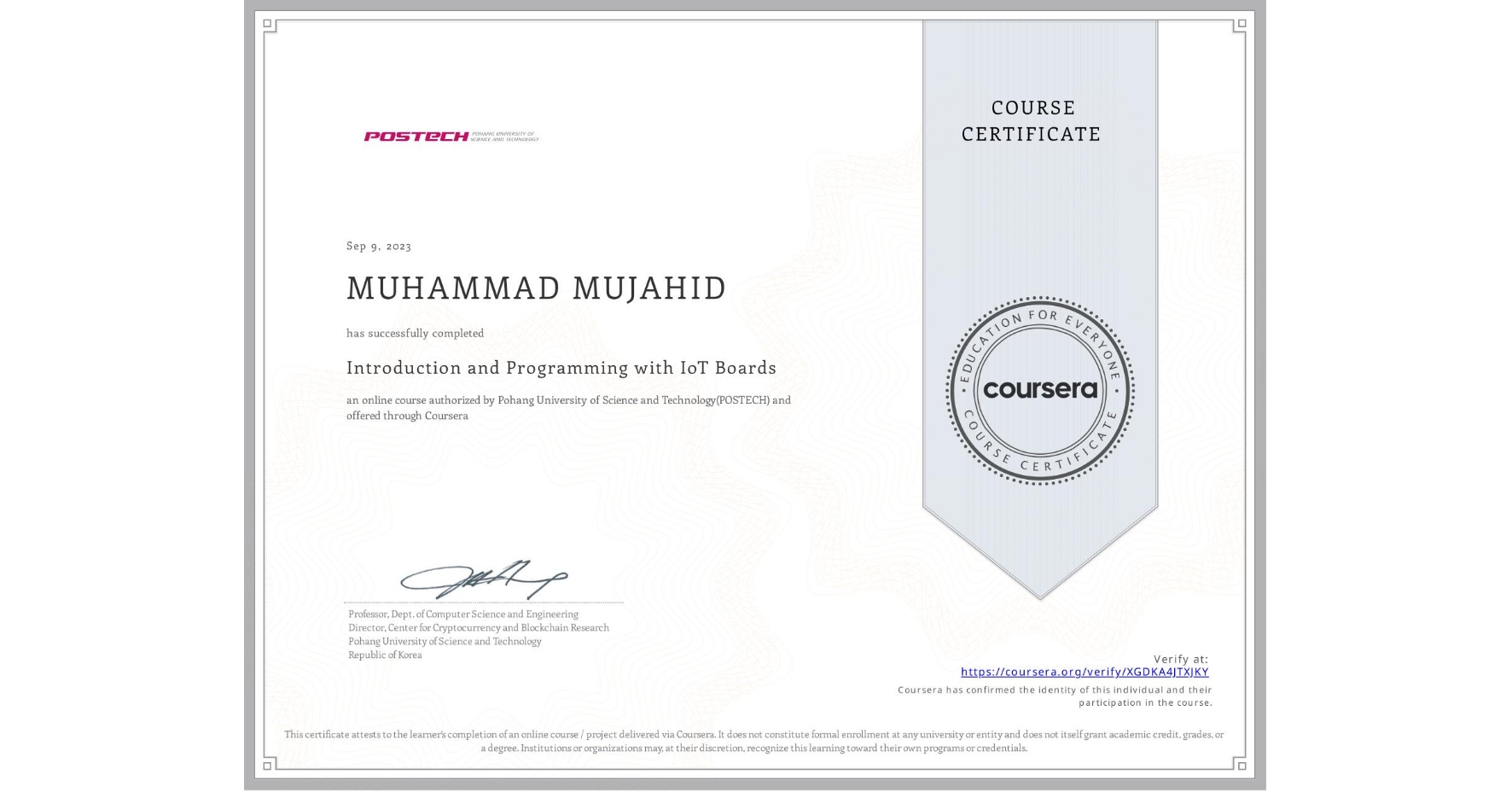 View certificate for MUHAMMAD MUJAHID, Introduction and Programming with IoT Boards, an online non-credit course authorized by Pohang University of Science and Technology(POSTECH) and offered through Coursera