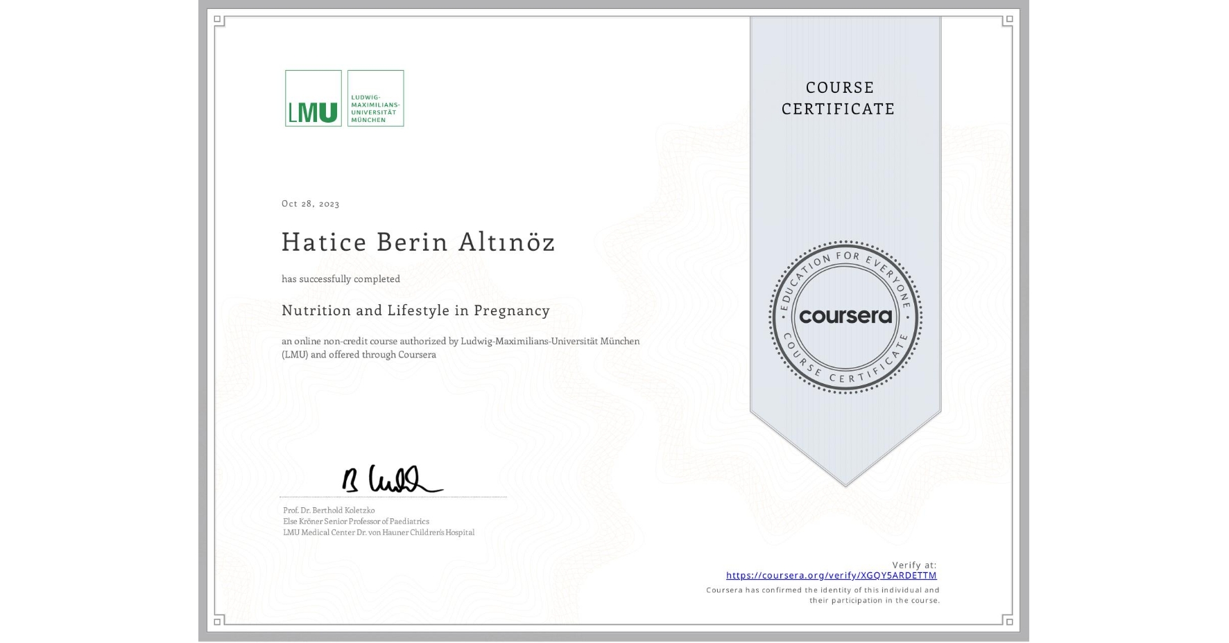 View certificate for Hatice Berin Altınöz, Nutrition and Lifestyle in Pregnancy, an online non-credit course authorized by Ludwig-Maximilians-Universität München (LMU) and offered through Coursera