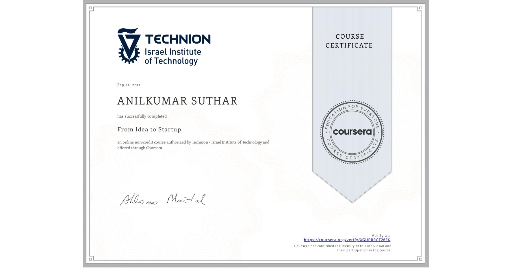 View certificate for ANILKUMAR SUTHAR, From Idea to Startup, an online non-credit course authorized by Technion - Israel Institute of Technology and offered through Coursera