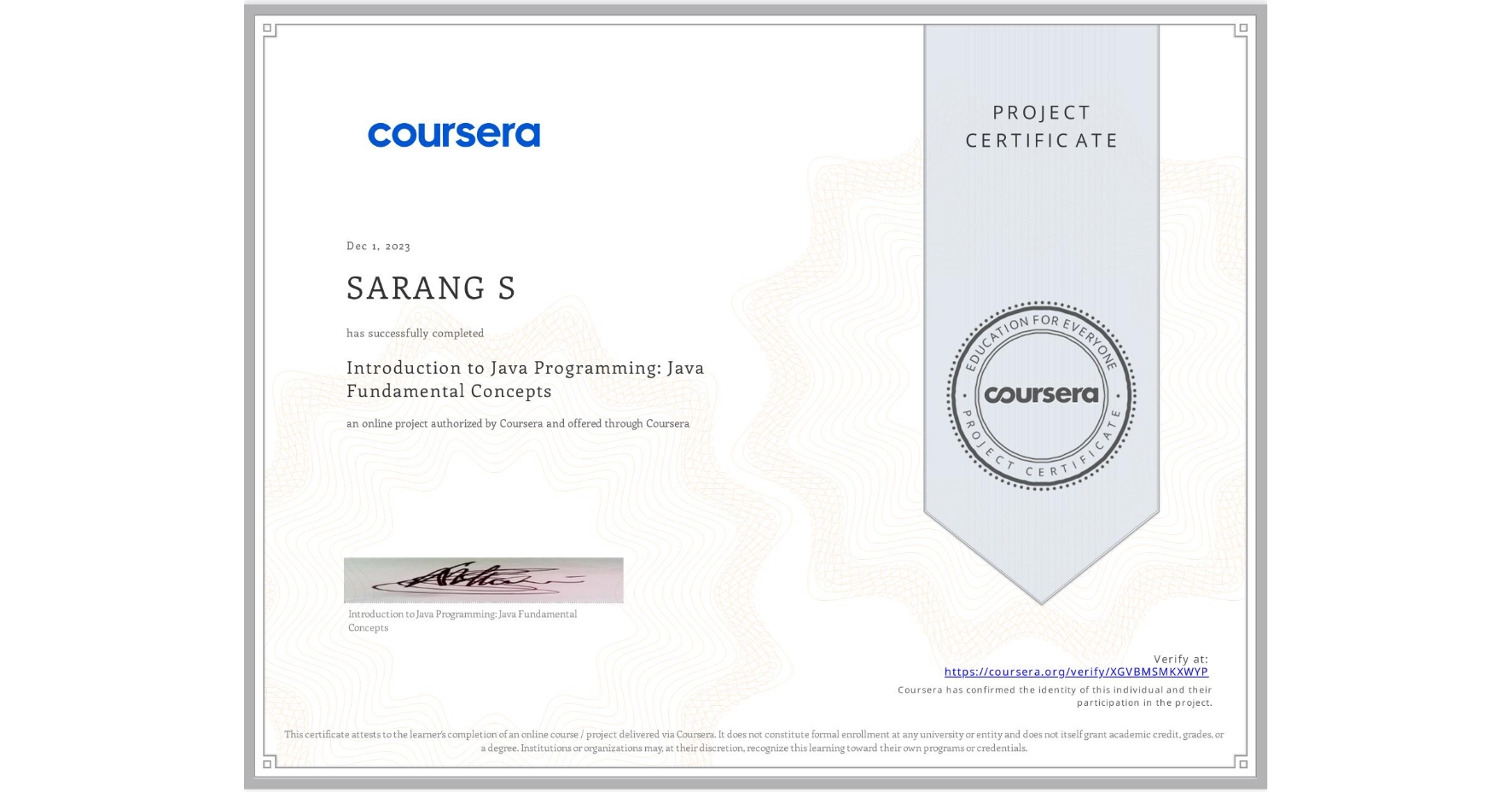 View certificate for SARANG S, Introduction to Java Programming: Java Fundamental Concepts, an online non-credit course authorized by Coursera and offered through Coursera