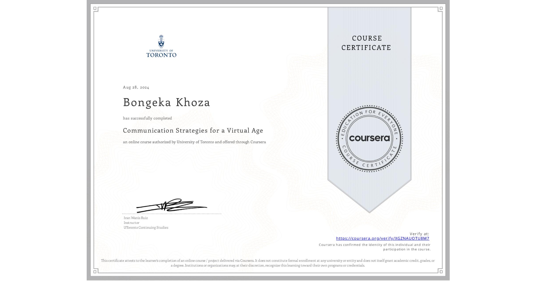 View certificate for Bongeka Khoza, Communication Strategies for a Virtual Age, an online non-credit course authorized by University of Toronto and offered through Coursera