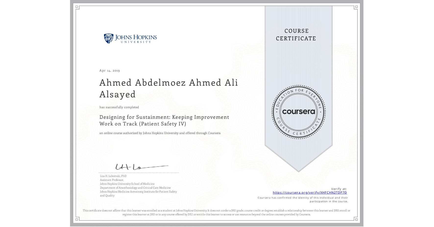View certificate for Ahmed Abdelmoez Ahmed Ali Alsayed, Designing for Sustainment: Keeping Improvement Work on Track (Patient Safety IV), an online non-credit course authorized by Johns Hopkins University and offered through Coursera