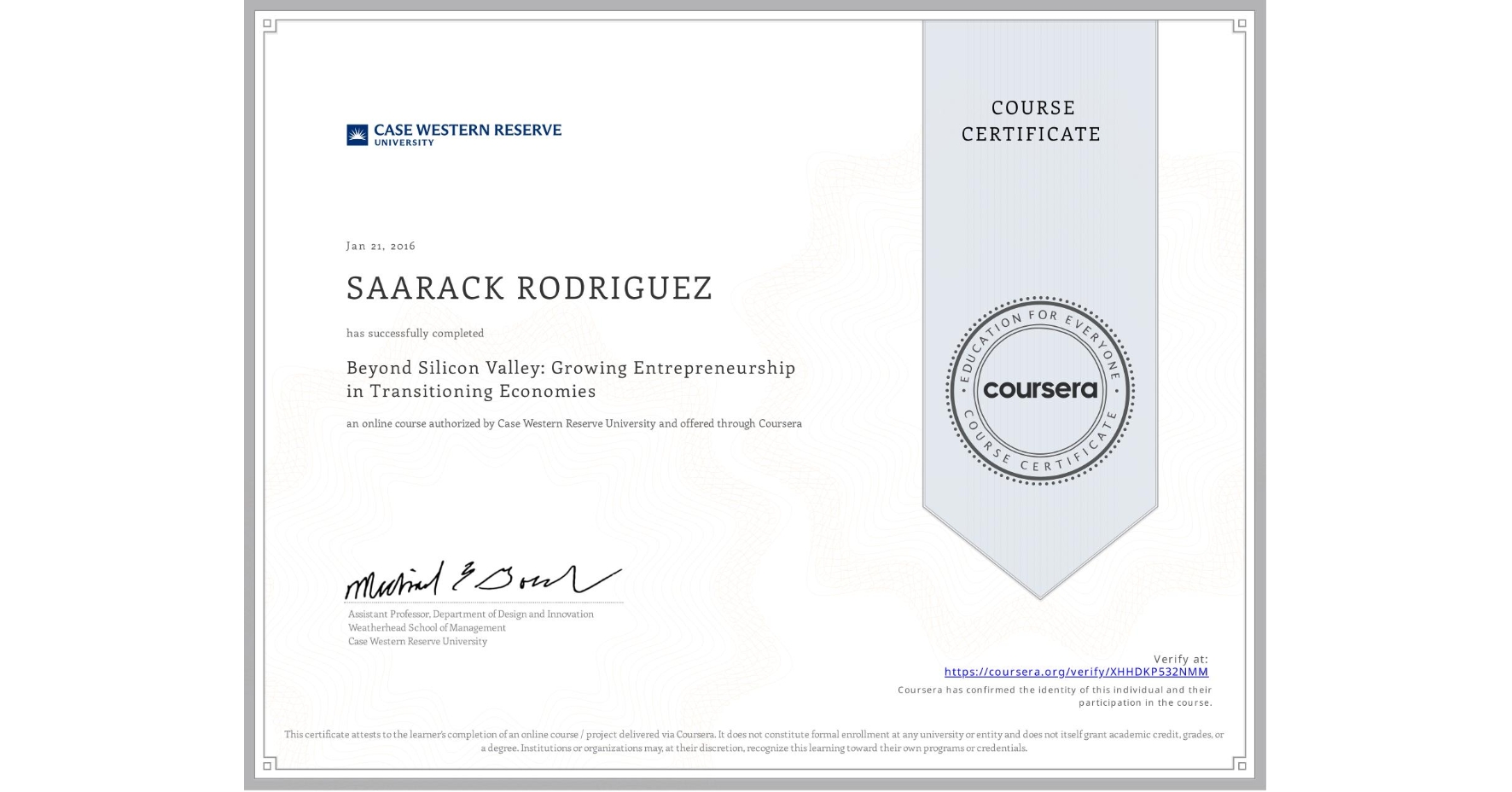 View certificate for SAARACK RODRIGUEZ , Beyond Silicon Valley: Growing Entrepreneurship in Transitioning Economies, an online non-credit course authorized by Case Western Reserve University and offered through Coursera