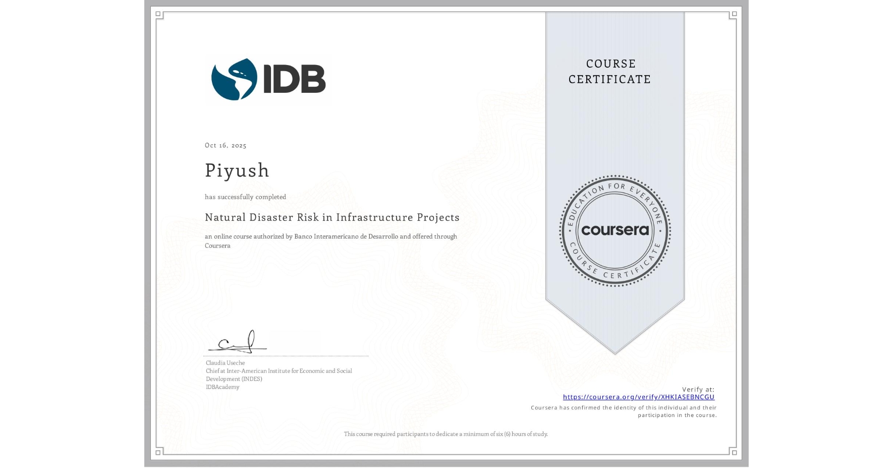 View certificate for Piyush , Natural Disaster Risk in Infrastructure Projects, an online non-credit course authorized by Banco Interamericano de Desarrollo and offered through Coursera