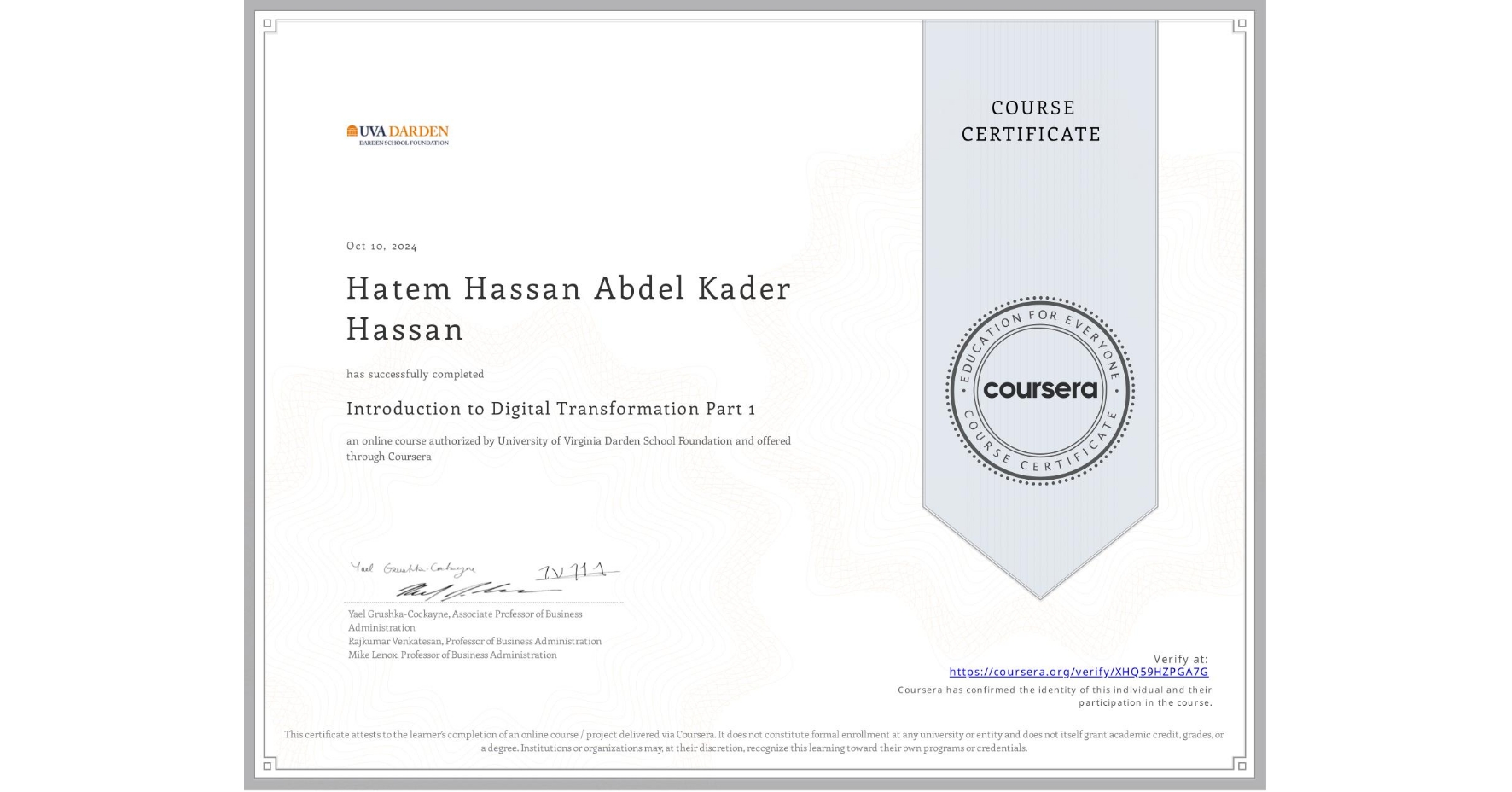 View certificate for Hatem Hassan Abdel Kader Hassan , Introduction to Digital Transformation Part 1, an online non-credit course authorized by University of Virginia Darden School Foundation and offered through Coursera