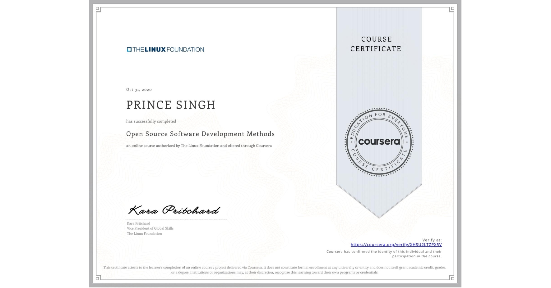 View certificate for PRINCE SINGH, Open Source Software Development Methods, an online non-credit course authorized by The Linux Foundation and offered through Coursera