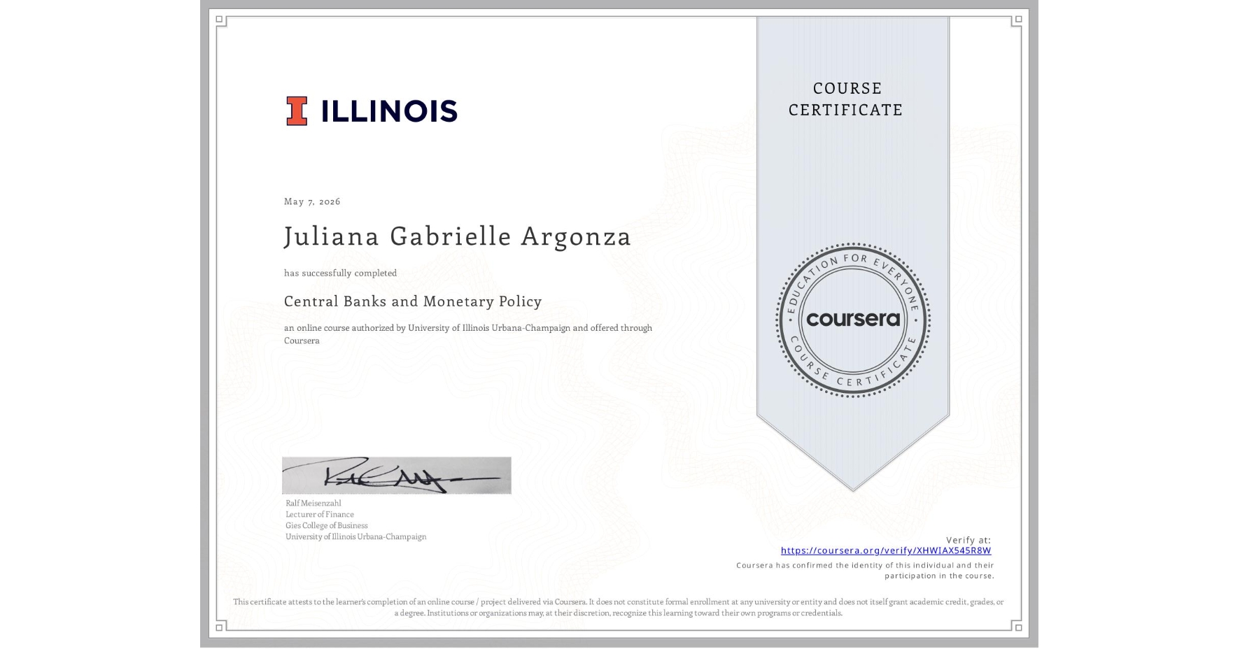 View certificate for Juliana Gabrielle Argonza, Central Banks and Monetary Policy, an online non-credit course authorized by University of Illinois Urbana-Champaign and offered through Coursera