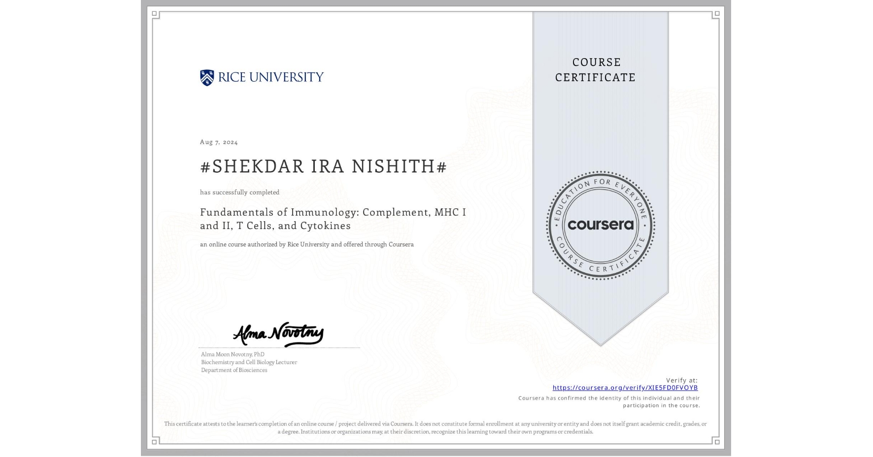 View certificate for #SHEKDAR IRA NISHITH#, Fundamentals of Immunology: Complement, MHC I and II, T Cells, and Cytokines, an online non-credit course authorized by Rice University and offered through Coursera