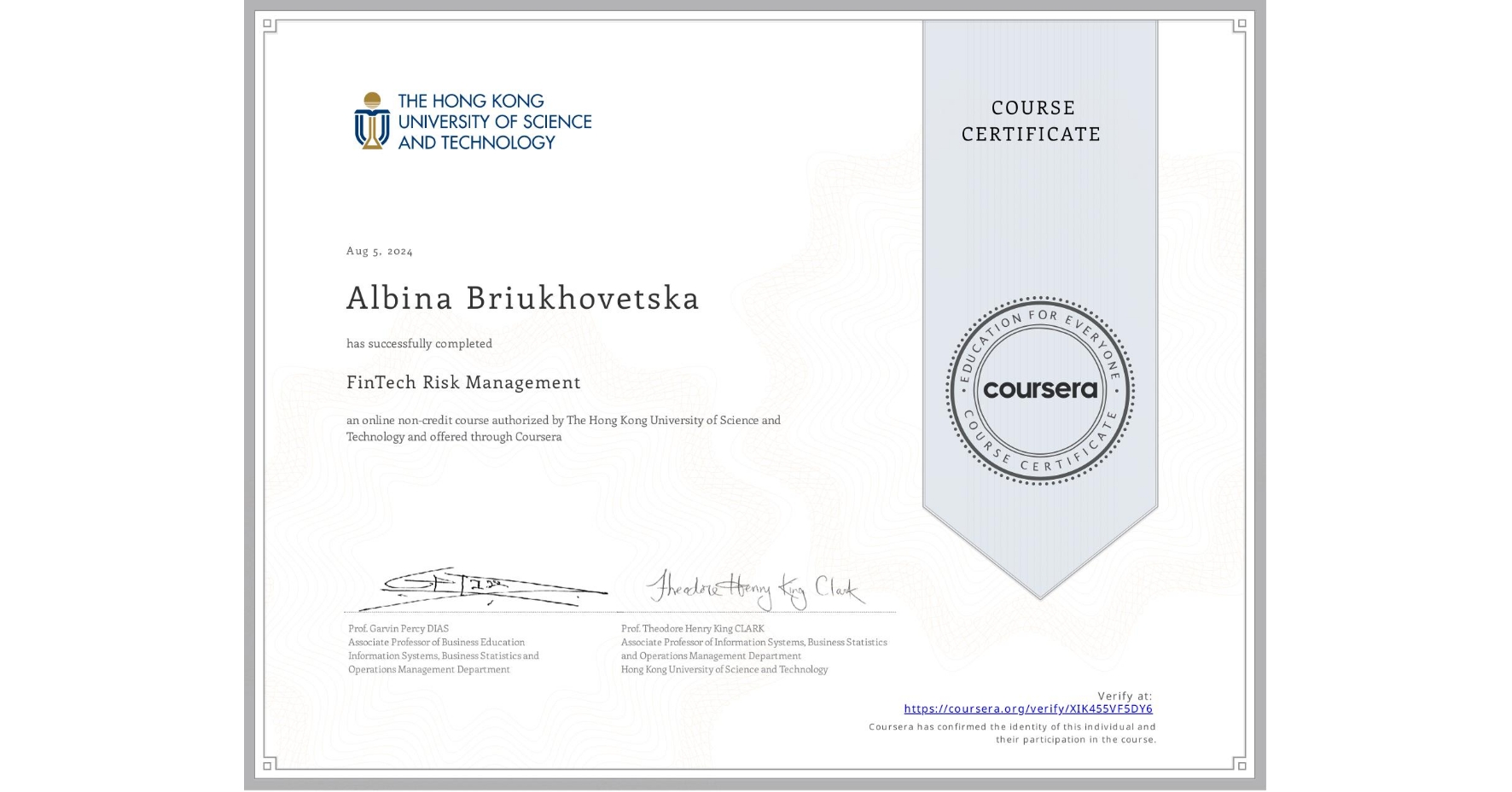View certificate for Albina Briukhovetska, FinTech Risk Management, an online non-credit course authorized by The Hong Kong University of Science and Technology and offered through Coursera