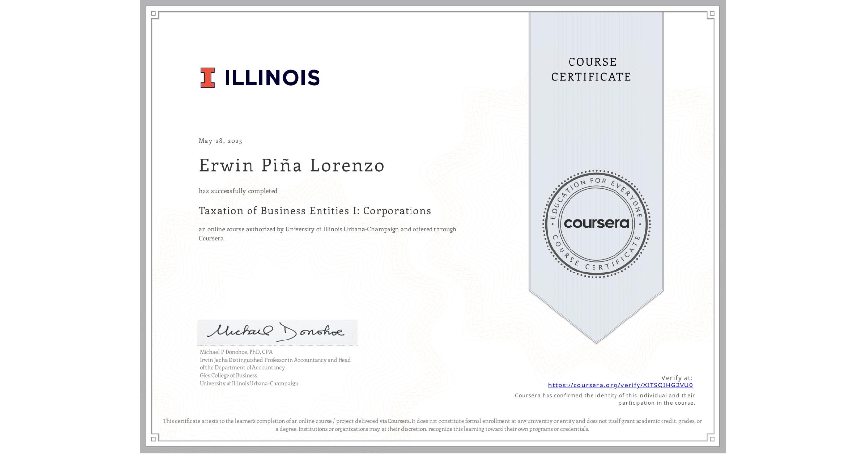 View certificate for Erwin Piña Lorenzo, Taxation of Business Entities I: Corporations, an online non-credit course authorized by University of Illinois Urbana-Champaign and offered through Coursera