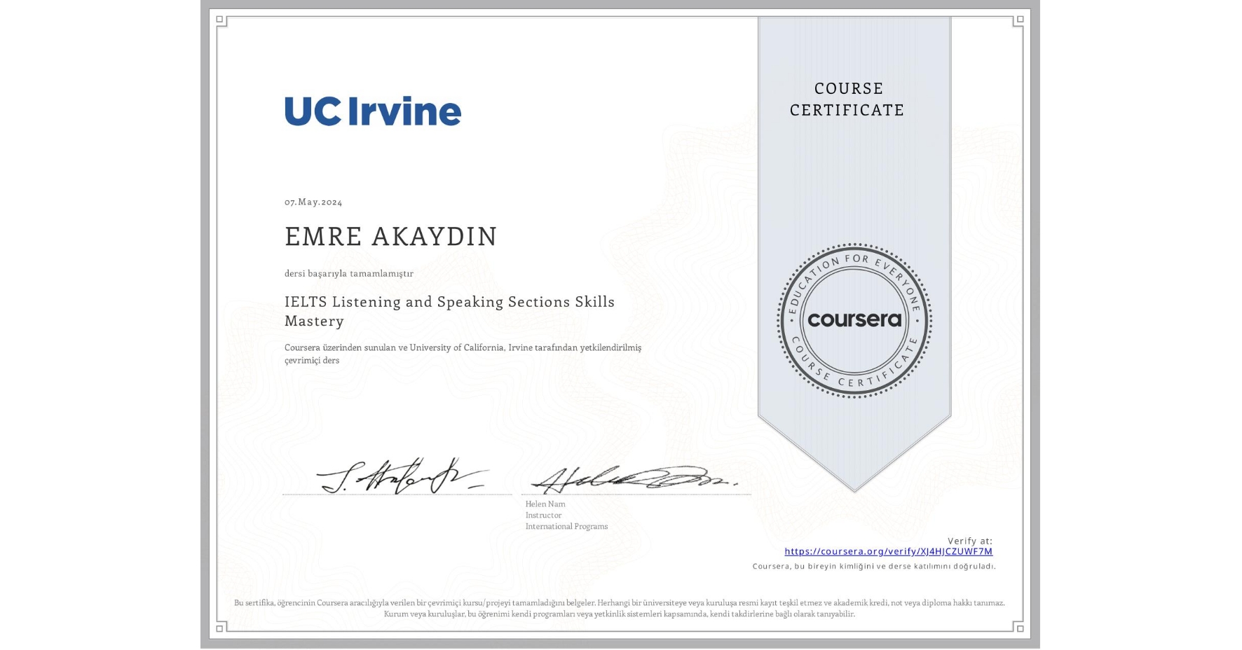 View certificate for EMRE AKAYDIN, IELTS Listening and Speaking Sections Skills Mastery, an online non-credit course authorized by University of California, Irvine and offered through Coursera